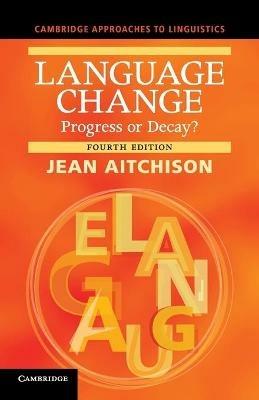 Language Change: Progress or Decay? - Jean Aitchison - cover