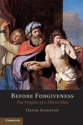 Before Forgiveness: The Origins of a Moral Idea - David Konstan - cover