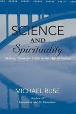 Science and Spirituality: Making Room for Faith in the Age of Science