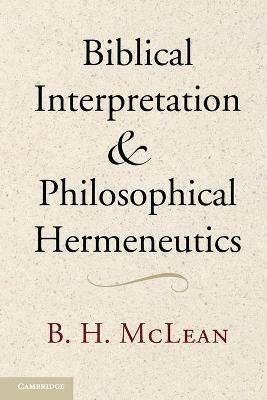 Biblical Interpretation and Philosophical Hermeneutics - B. H. McLean - cover