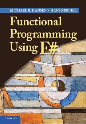 Functional Programming Using F# - Michael R. Hansen,Hans Rischel - cover