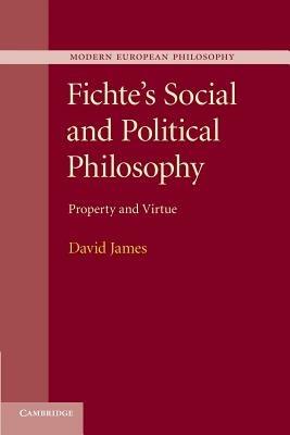 Fichte's Social and Political Philosophy: Property and Virtue - David James - cover
