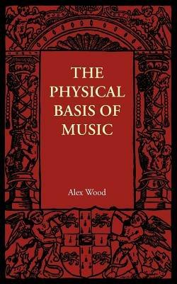 The Physical Basis of Music - Alex Wood - cover