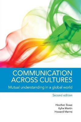 Communication across Cultures: Mutual Understanding in a Global World - Heather Bowe,Kylie Martin,Howard Manns - cover