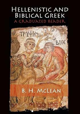 Hellenistic and Biblical Greek: A Graduated Reader - B. H. McLean - cover