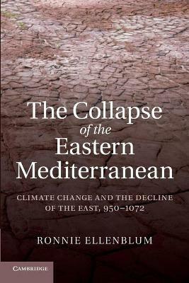The Collapse of the Eastern Mediterranean: Climate Change and the Decline of the East, 950-1072 - Ronnie Ellenblum - cover