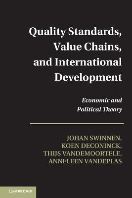 Quality Standards, Value Chains, and International Development: Economic and Political Theory - Johan Swinnen,Koen Deconinck,Thijs Vandemoortele - cover