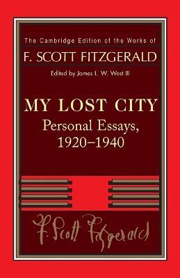 Fitzgerald: My Lost City: Personal Essays, 1920-1940 - F. Scott Fitzgerald - cover
