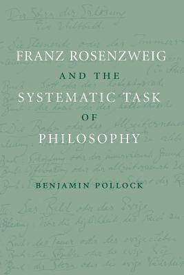 Franz Rosenzweig and the Systematic Task of Philosophy - Benjamin Pollock - cover