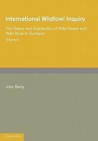 International Wildfowl Inquiry: Volume 2, The Status and Distribution of Wild Geese and Wild Duck in Scotland - John Berry - cover