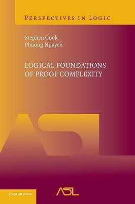Logical Foundations of Proof Complexity - Stephen Cook,Phuong Nguyen - cover