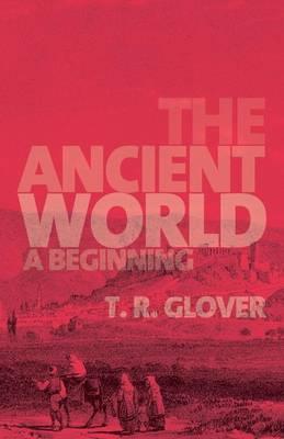 The Ancient World: A Beginning - T. R. Glover - cover