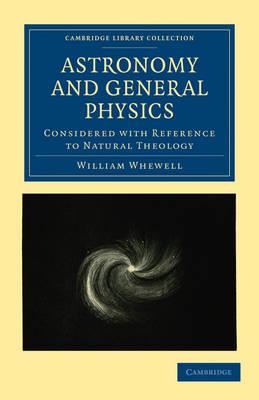 Astronomy and General Physics Considered with Reference to Natural Theology - William Whewell - cover