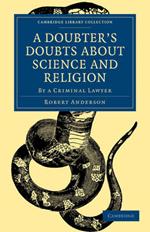 A Doubter's Doubts about Science and Religion: By a Criminal Lawyer