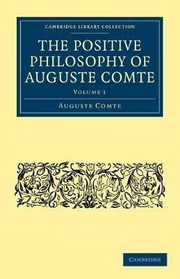 The Positive Philosophy of Auguste Comte - Auguste Comte - cover