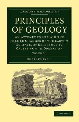 Principles of Geology: An Attempt to Explain the Former Changes of the Earth's Surface, by Reference to Causes now in Operation - Charles Lyell - cover