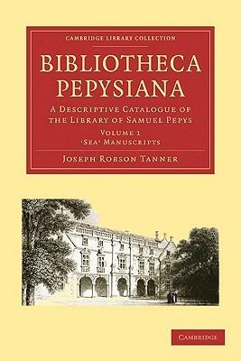 Bibliotheca Pepysiana: A Descriptive Catalogue of the Library of Samuel Pepys - Joseph Robson Tanner - cover