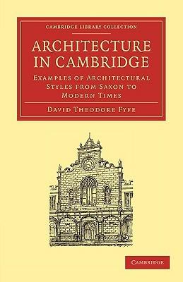Architecture in Cambridge: Examples of Architectural Styles from Saxon to Modern Times - David Theodore Fyfe - cover