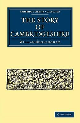 The Story of Cambridgeshire - William Cunningham - cover