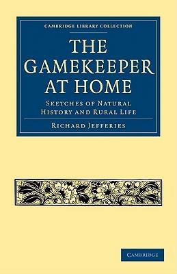 The Gamekeeper at Home: Sketches of Natural History and Rural Life - Richard Jefferies - cover