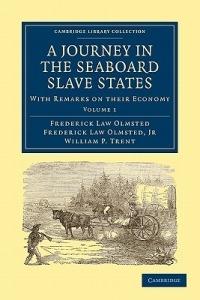 A Journey in the Seaboard Slave States: With Remarks on their Economy - Frederick Law Olmsted - cover