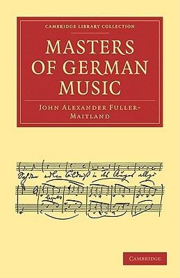 Masters of German Music - John Alexander Fuller-Maitland - cover