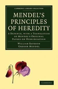 Mendel's Principles of Heredity: A Defence, with a Translation of Mendel's Original Papers on Hybridisation - William Bateson,Gregor Mendel - cover