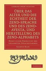 UEber das Alter und die Echtheit der Zendsprache und des Zend-Avesta, und Herstellung des Zend-alphabets: Nebst einer UEbersicht des gesammten Sprachstammes