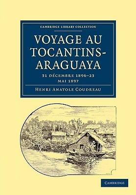 Voyage au Tocantins-Araguaya: 31 decembre 1896-23 mai 1897 - Henri Anatole Coudreau - cover