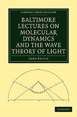Baltimore Lectures on Molecular Dynamics and the Wave Theory of Light - William Thomson, Baron Kelvin - cover
