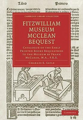 Fitzwilliam Museum McClean Bequest: Catalogue of the Early Printed Books Bequeathed to the Museum by Frank McClean, M.A., F.R.S. - Charles E. Sayle - cover