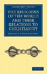 The Religions of the World and Their Relations to Christianity - Frederick Denison Maurice - cover