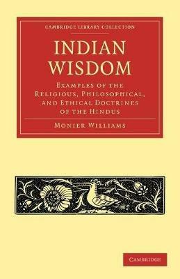 Indian Wisdom: Examples of the Religious, Philosophical, and Ethical Doctrines of the Hindus - Monier Williams - cover