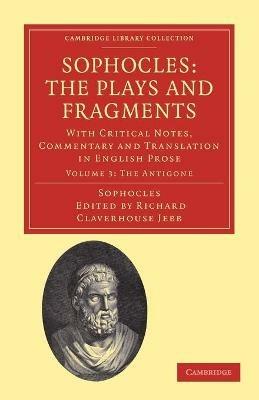 Sophocles: The Plays and Fragments: With Critical Notes, Commentary and Translation in English Prose - cover