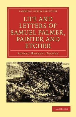 Life and Letters of Samuel Palmer, Painter and Etcher - Alfred Herbert Palmer - cover