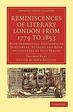 Reminiscences of Literary London from 1779 to 1853: With Interesting Anecdotes of Publishers, Authors and Book Auctioneers of that Period