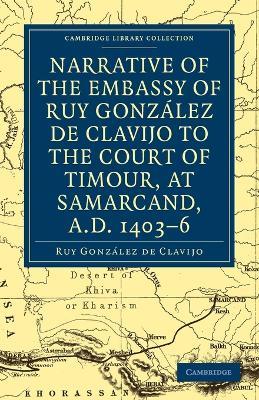 Narrative of the Embassy of Ruy. Gonzalez de Clavijo to the court of Timour, at Samarcand, A.D. 1403-6 - Ruy Gonzalez de Clavijo - cover