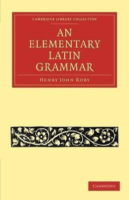 An Elementary Latin Grammar - Henry John Roby - cover