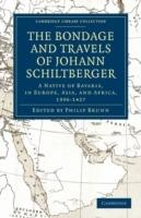 Bondage and Travels of Johann Schiltberger: A Native of Bavaria, in Europe, Asia, and Africa, 1396-1427