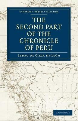 The Second Part of the Chronicle of Peru: Volume 2 - Pedro de Cieza de Leon - cover