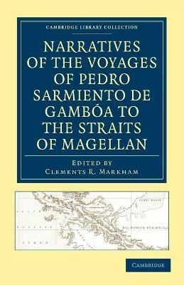 Narratives of the Voyages of Pedro Sarmiento de Gamboa to the Straits of Magellan - Pedro Sarmiento de Gamboa - cover
