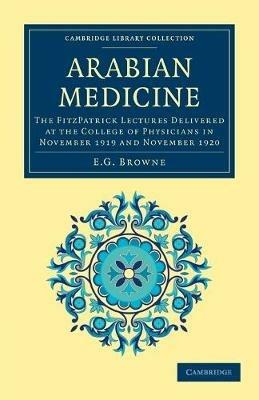 Arabian Medicine: The FitzPatrick Lectures Delivered at the College of Physicians in November 1919 and November 1920 - E. G. Browne - cover
