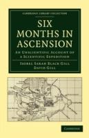 Six Months in Ascension: An Unscientific Account of a Scientific Expedition - Isobel Sarah Black Gill,David Gill - cover