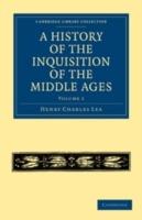 A History of the Inquisition of the Middle Ages: Volume 1 - Henry Charles Lea - cover
