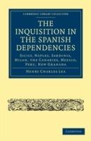 The Inquisition in the Spanish Dependencies: Sicily, Naples, Sardinia, Milan, the Canaries, Mexico, Peru, New Granada - Henry Charles Lea - cover