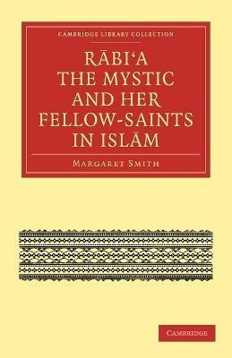 Rabi'a The Mystic and Her Fellow-Saints in Islam - Margaret Smith - cover