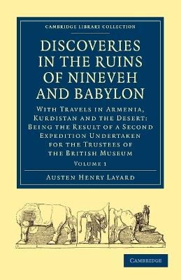 Discoveries in the Ruins of Nineveh and Babylon: With Travels in Armenia, Kurdistan and the Desert: Being the Result of a Second Expedition Undertaken for the Trustees of the British Museum - Austen Henry Layard - cover