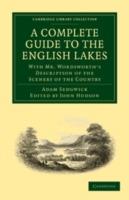 A Complete Guide to the English Lakes, Comprising Minute Directions for the Tourist: With Mr. Wordsworth's Description of the Scenery of the Country, etc. and Five Letters on the Geology of the Lake District