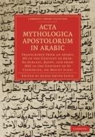 Acta Mythologica Apostolorum in Arabic: Transcribed from an Arabic MS in the Convent of Deyr-Es-Suriani, Egypt, and from MSS in the Convent of St Catherine, on Mount Sinai - cover