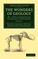 The Wonders of Geology: Or, a Familiar Exposition of Geological Phenomena - Gideon Algernon Mantell - cover